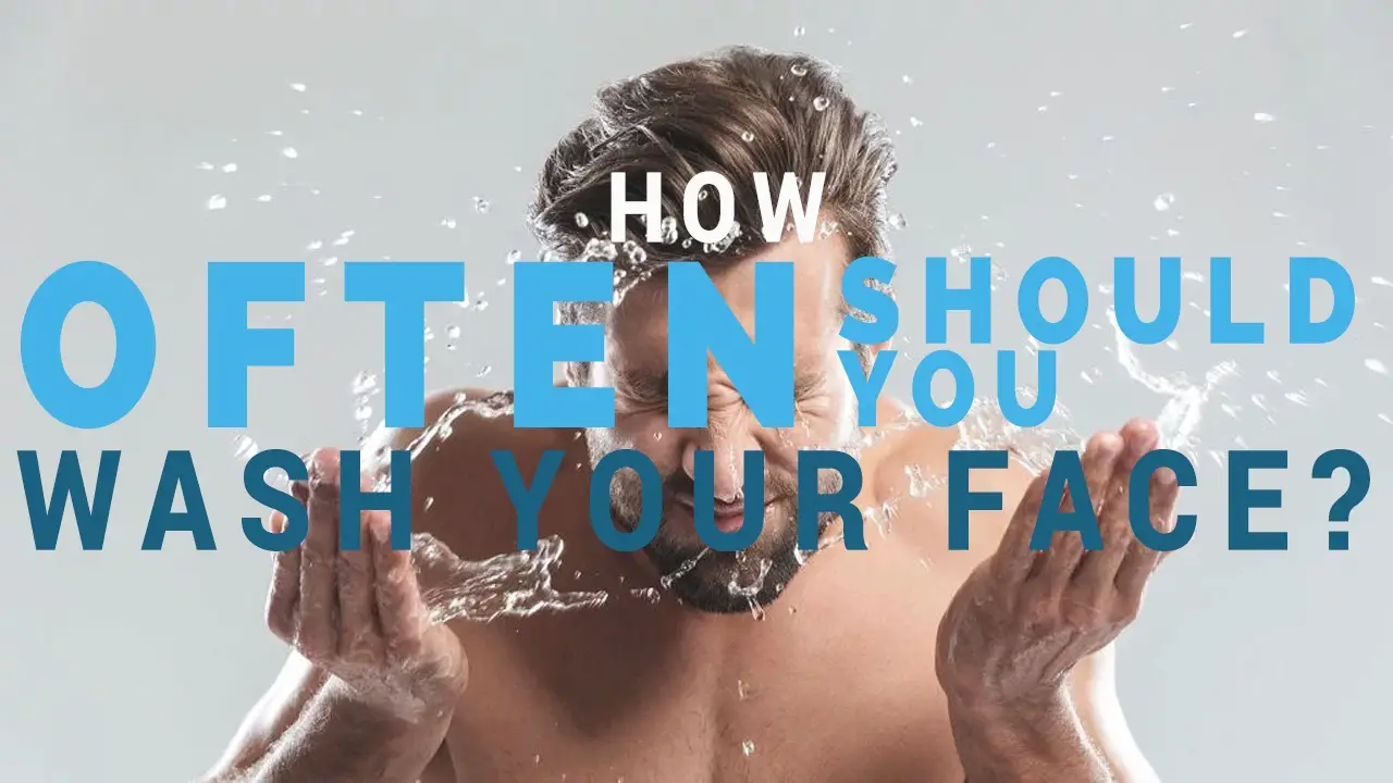 You are currently viewing How Often Should You Wash Your Face?