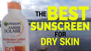 The Best Sunscreen for Dry Skin (SPF50 & AFFORDABLE)
