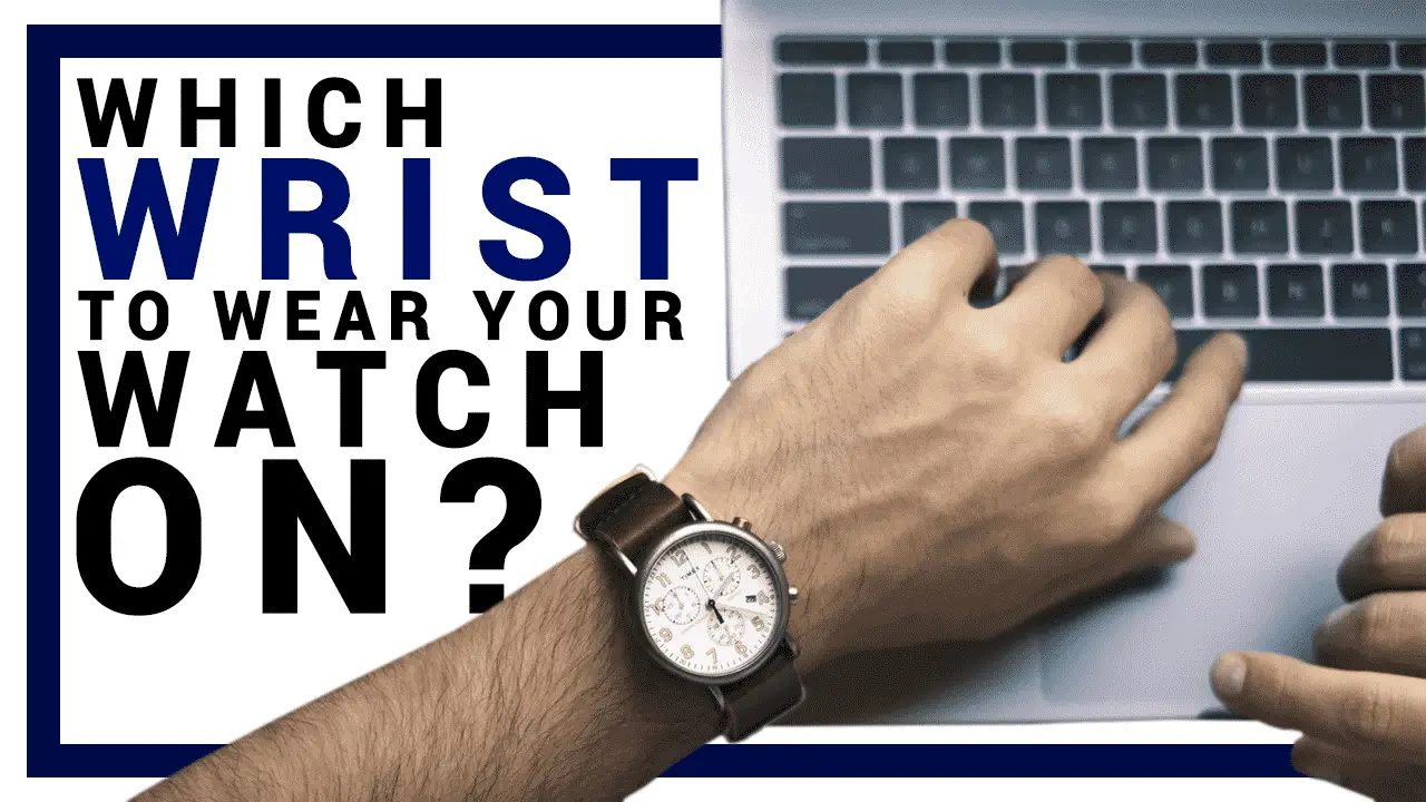 You are currently viewing What Wrist Should You Wear a Watch on?